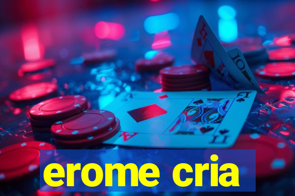 erome cria