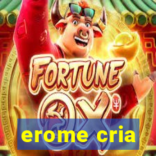 erome cria