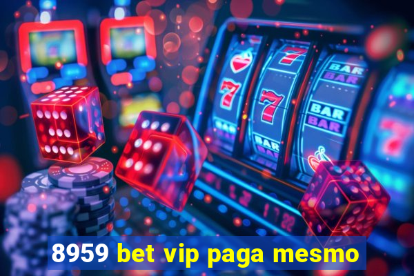 8959 bet vip paga mesmo