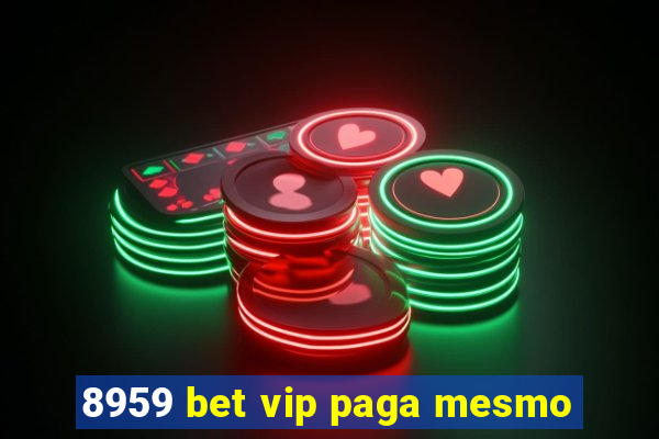 8959 bet vip paga mesmo