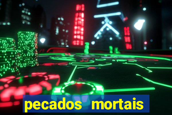 pecados mortais para confessar