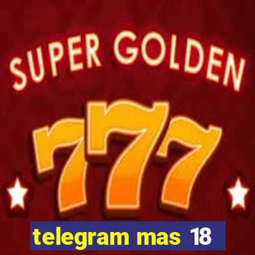 telegram mas 18