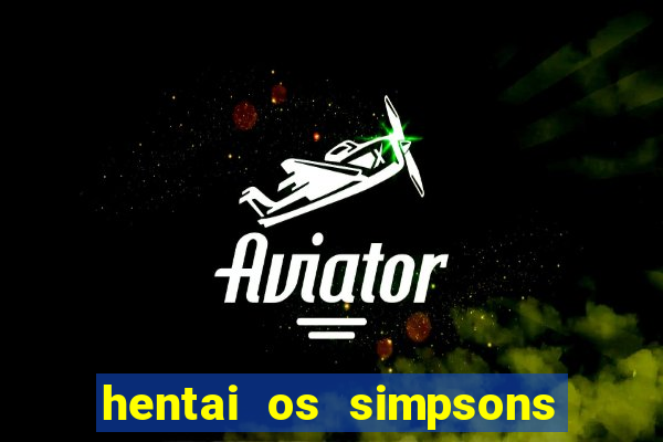 hentai os simpsons futebol e cerveja