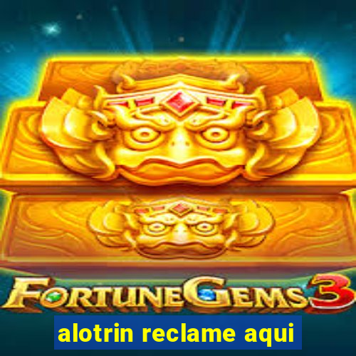 alotrin reclame aqui