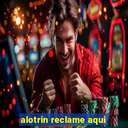 alotrin reclame aqui