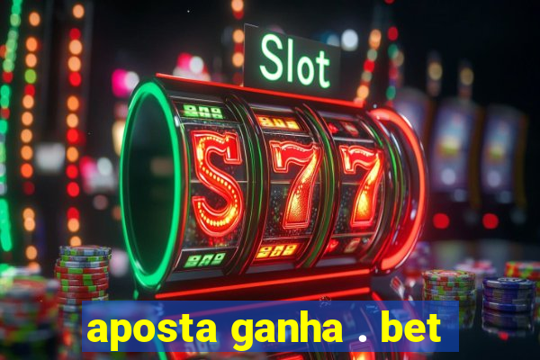 aposta ganha . bet