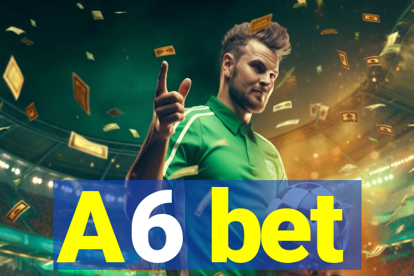 A6 bet