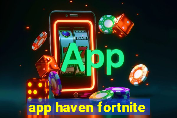 app haven fortnite