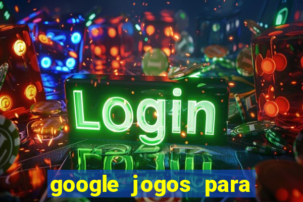 google jogos para ganhar dinheiro