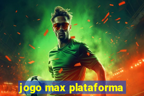 jogo max plataforma