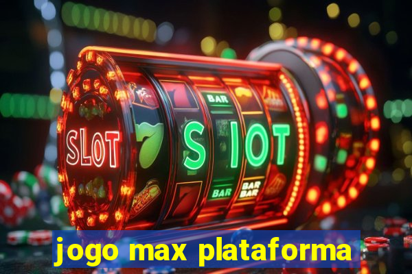 jogo max plataforma