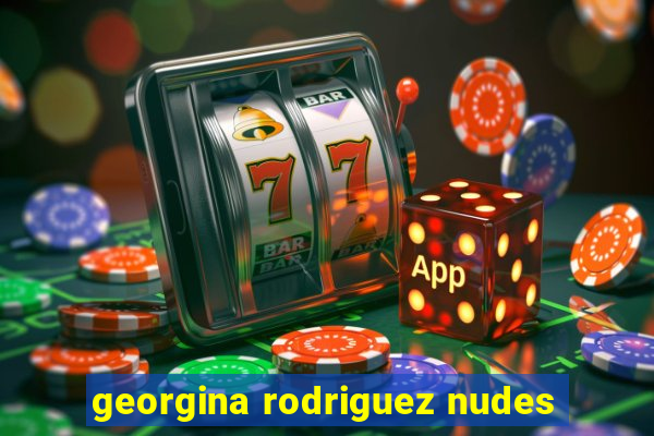 georgina rodriguez nudes