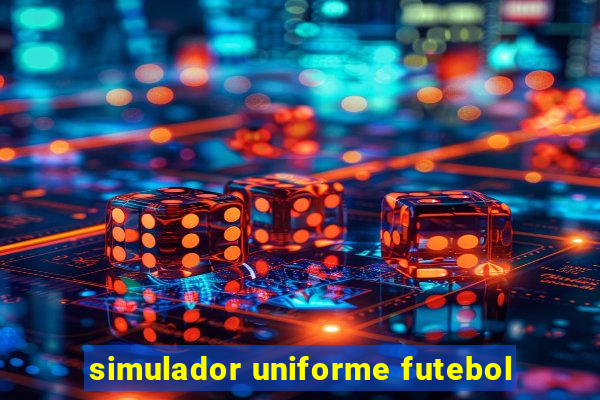 simulador uniforme futebol