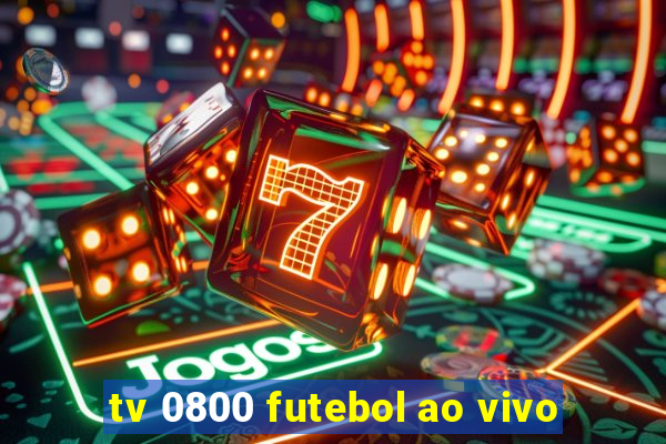 tv 0800 futebol ao vivo