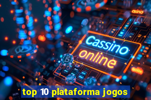 top 10 plataforma jogos