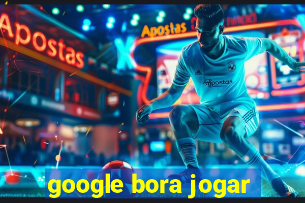 google bora jogar