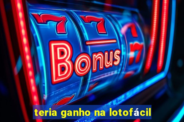 teria ganho na lotofácil