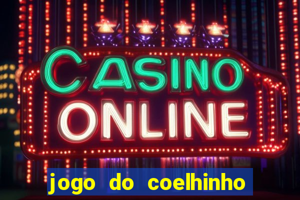 jogo do coelhinho de ganhar dinheiro