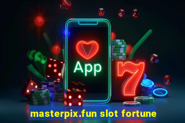 masterpix.fun slot fortune