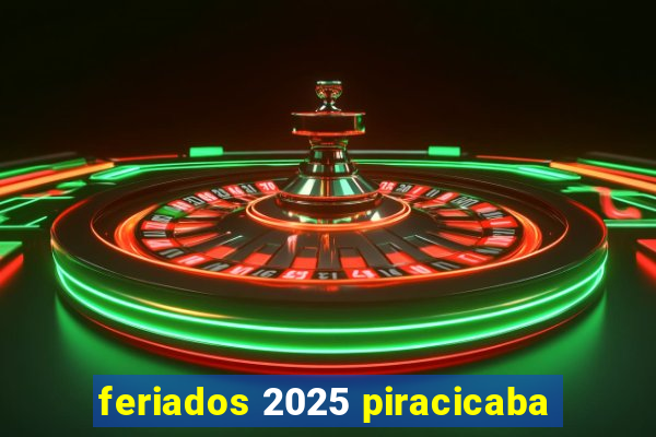 feriados 2025 piracicaba