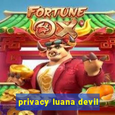 privacy luana devil