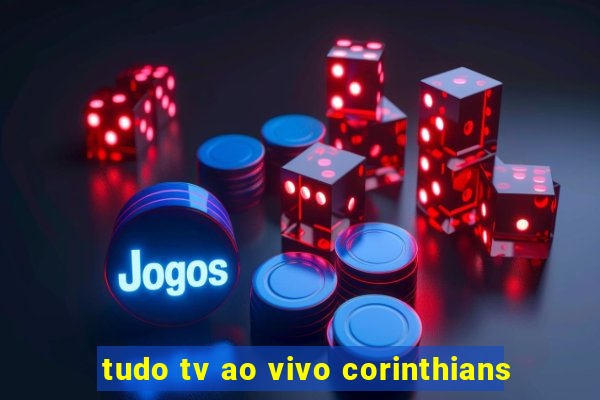 tudo tv ao vivo corinthians