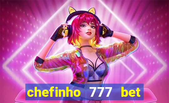 chefinho 777 bet é confiável