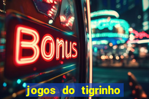 jogos do tigrinho que da bonus no cadastro