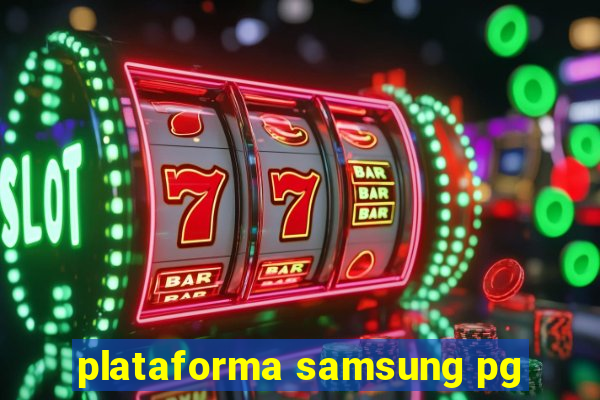 plataforma samsung pg