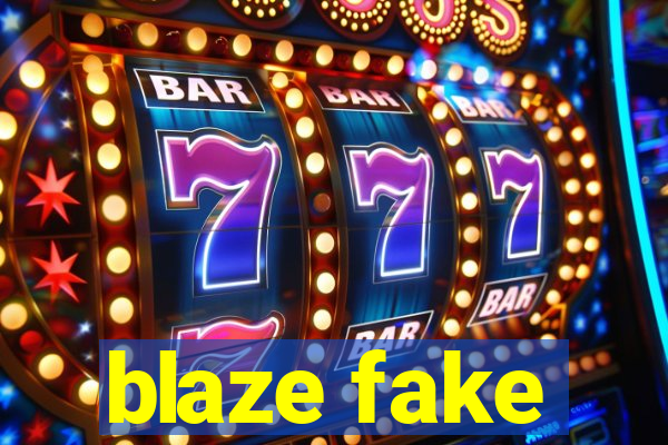 blaze fake