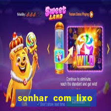 sonhar com lixo jogo do bicho