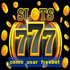 como usar freebet vai de bet