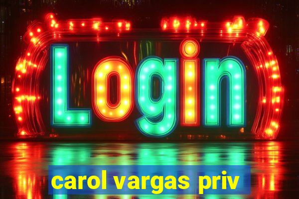 carol vargas priv