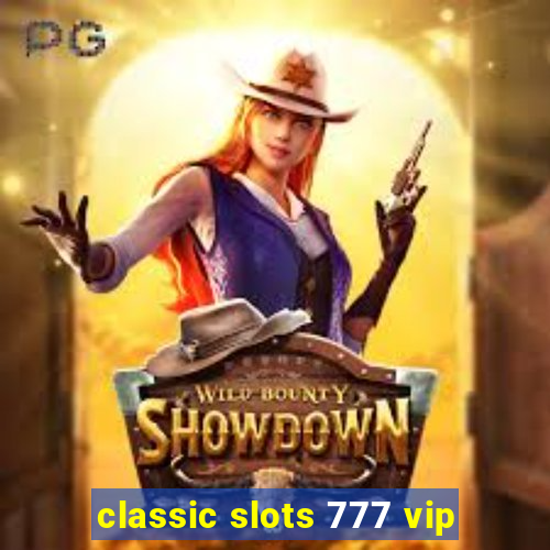 classic slots 777 vip