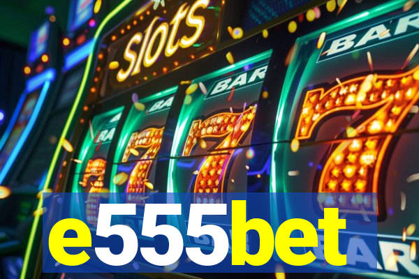 e555bet