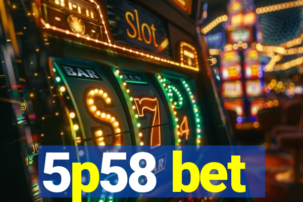 5p58 bet