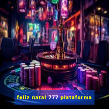 feliz natal 777 plataforma