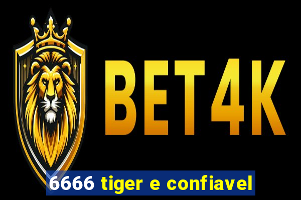 6666 tiger e confiavel