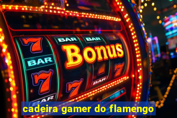 cadeira gamer do flamengo