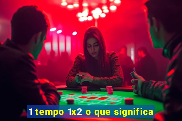 1 tempo 1x2 o que significa