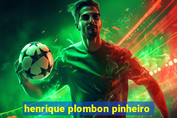 henrique plombon pinheiro