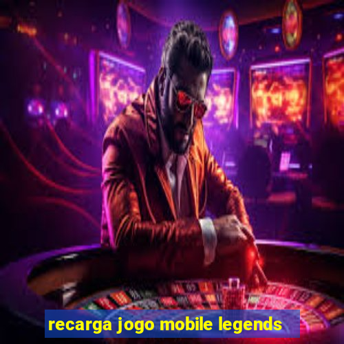 recarga jogo mobile legends