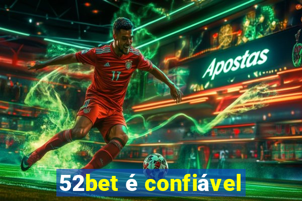 52bet é confiável