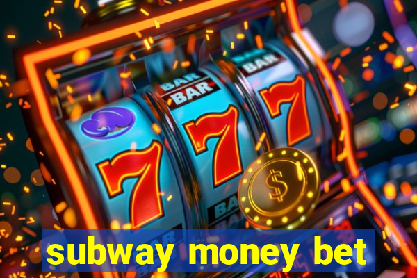 subway money bet