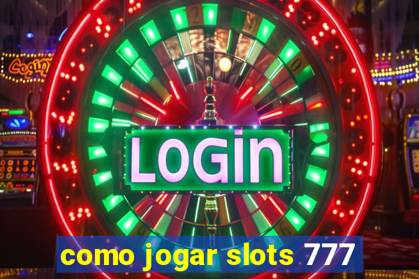 como jogar slots 777