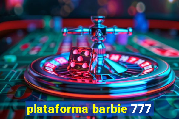 plataforma barbie 777