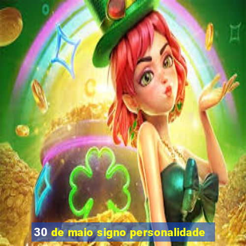 30 de maio signo personalidade