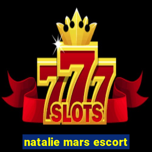 natalie mars escort