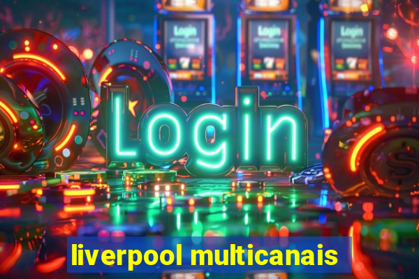 liverpool multicanais