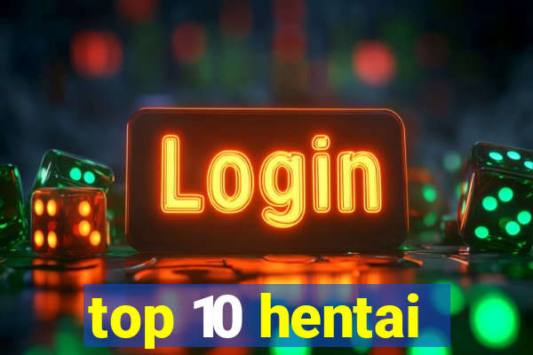 top 10 hentai